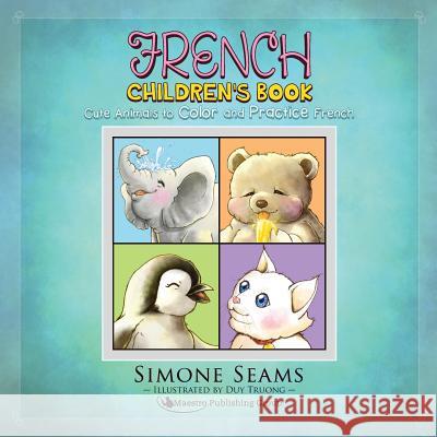 French Children's Book: Cute Animals to Color and Practice French Simone Seams Duy Truong 9781619495050 Maestro Publishing Group - książka