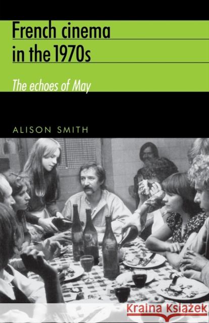 French Cinema in the 1970s: The Echoes of May Smith, Alison 9780719063411 Manchester University Press - książka