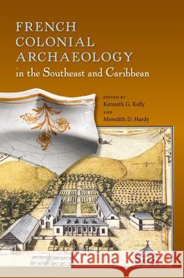 French Colonial Archaeology in the Southeast and Caribbean Kenneth G. Kelly Meredith D. Hardy 9780813036809 University Press of Florida - książka