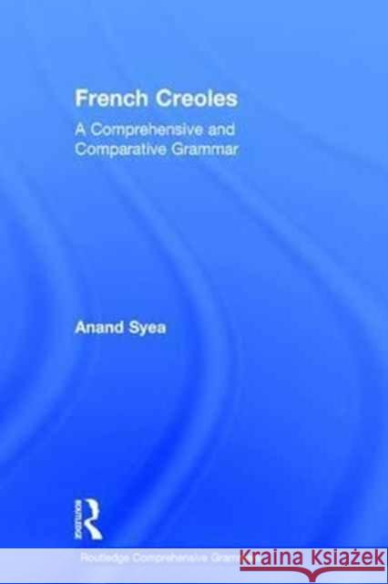 French Creoles: A Comprehensive and Comparative Grammar Anand Syea 9781138015647 Routledge - książka