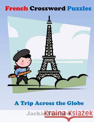 French Crossword Puzzles: A Trip Across the Globe Jackie Stachiw 9781514658888 Createspace - książka