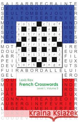 French Crosswords: Level 1, Volume 3 Lexis Rex 9781925561050 Lexis Rex Language Books - książka