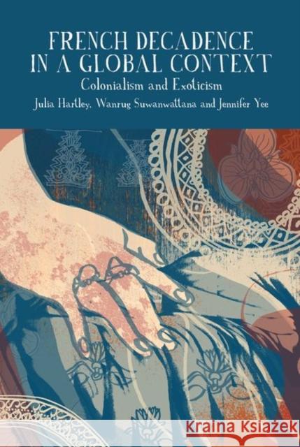 French Decadence in a Global Context: Colonialism and Exoticism  9781802070569 Liverpool University Press - książka