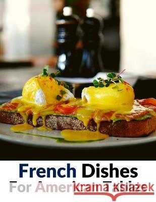 French Dishes For American Tables: Over 500 Traditional Recipes Pierre Caron 9781805471790 Fried Editor - książka
