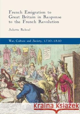 French Emigration to Great Britain in Response to the French Revolution Juliette Reboul 9783319862996 Palgrave MacMillan - książka