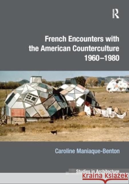 French Encounters with the American Counterculture 1960-1980 Caroline Maniaque-Benton 9781032925592 Routledge - książka