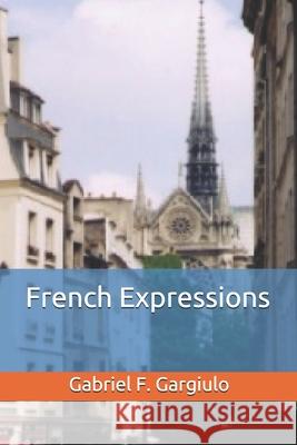 French Expressions Gabriel F. Gargiulo 9781489573476 Createspace - książka