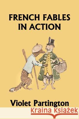 French Fables in Action (Yesterday's Classics) Violet Partington 9781633340985 Yesterday's Classics - książka