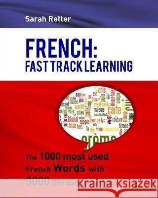 French: Fast Track Learning: The 1000 most used French words with 3.000 phrase examples Retter, Sarah 9781530454631 Createspace Independent Publishing Platform - książka