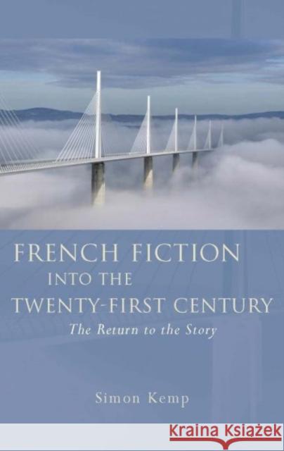 French Fiction into the Twenty-First Century : The Return to the Story Simon Kemp 9780708322734  - książka