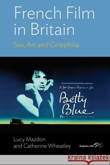 French Film in Britain: Sex, Art and Cinephilia Lucy Mazdon Catherine Wheatley 9781800730120 Berghahn Books - książka