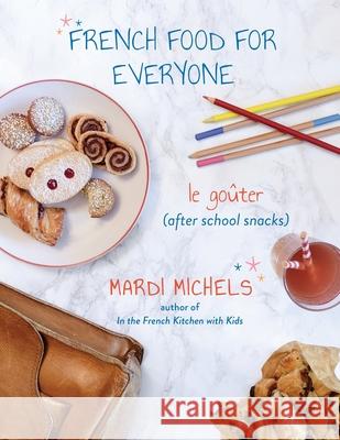 French Food for Everyone: le goûter (after school snacks) Mardi Michels 9781777836504 MLM Publications - książka