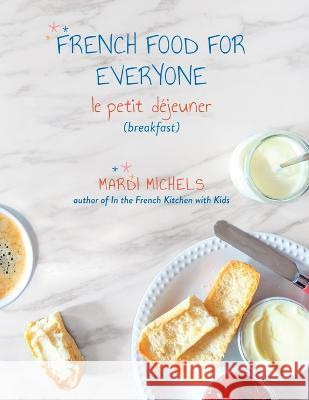 French Food for Everyone: le petit déjeuner (breakfast) Michels, Mardi 9781777836542 MLM Publications - książka