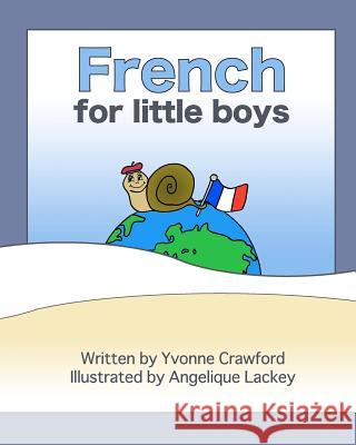 French for Little Boys: A beginning French workbook for little boys Lackey, Angelique Ann 9780984454808 Paudash Lake Publishing - książka