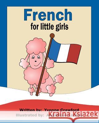 French for Little Girls: A beginning French workbook for little girls Lackey, Angelique 9780984454839 Paudash Lake Publishing - książka