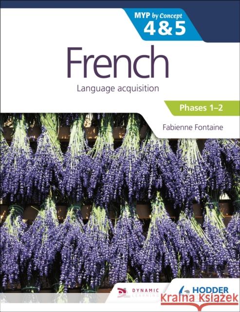 French for the IB MYP 4&5 (Emergent/Phases 1-2): by Concept Fabienne Fontaine 9781510425811 Hodder Education - książka