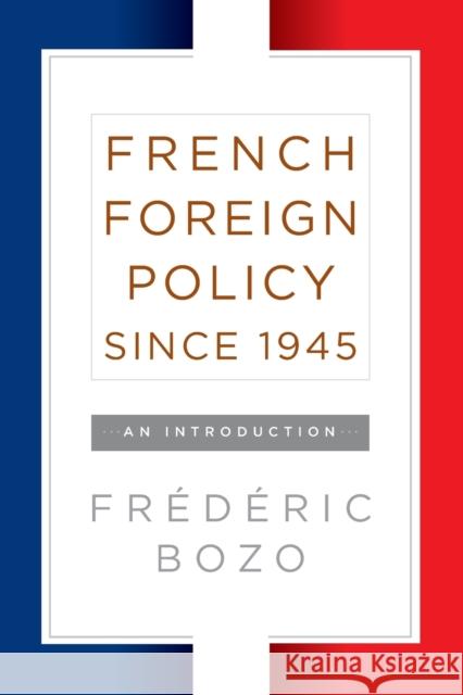 French Foreign Policy Since 1945: An Introduction Fr Bozo 9781785333064 Berghahn Books - książka