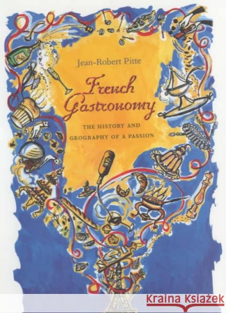 French Gastronomy: The History and Geography of a Passion Pitte, Jean-Robert 9780231124164  - książka