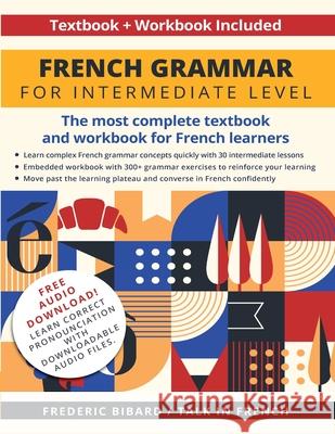 French Grammar for Intermediate Level: The most complete textbook and workbook for French learners Frederic Bibard Talk in French 9781684892761 Talk in French - książka