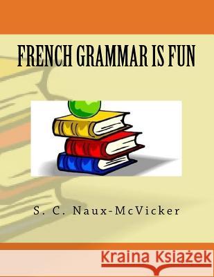 French Grammar is Fun Naux-McVicker, S. C. 9781979536707 Createspace Independent Publishing Platform - książka
