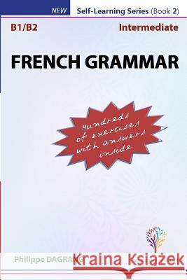 FRENCH GRAMMAR With Answers - Intermediate Dagrang, Philippe R. 9781986725712 Createspace Independent Publishing Platform - książka