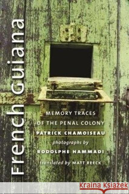 French Guiana: Memory Traces of the Penal Colony Patrick Chamoiseau Matt Reeck 9780819579300 Wesleyan University Press - książka