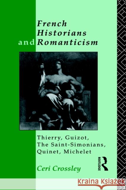 French Historians and Romanticism: Thierry, Guizot, the Saint-Simonians, Quinet, Michelet Crossley, Ceri 9780415021180 Routledge - książka