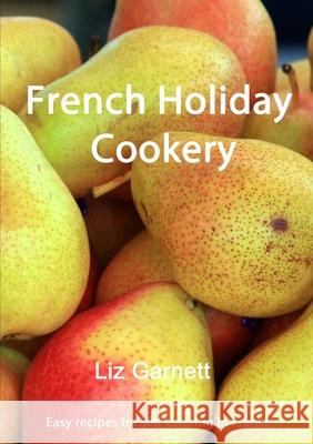 French Holiday Cookery Liz Garnett 9781291363333 Lulu.com - książka