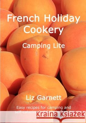 French Holiday Cookery - Camping Lite Liz Garnett 9780993560323 Beechthorpe Press - książka
