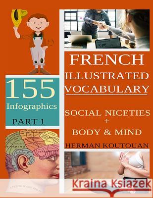 French Illustrated Vocabulary: 155 Stunning Infographics - Part 1 Herman Koutouan 9781517751821 Createspace Independent Publishing Platform - książka