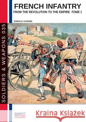 French infantry from the Revolution to the Empire - Tome 1 Enrico Acerbi 9788893276351 Soldiershop - książka