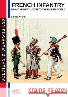 French infantry from the Revolution to the Empire - Tome 2 Enrico Acerbi 9788893276368 Soldiershop - książka