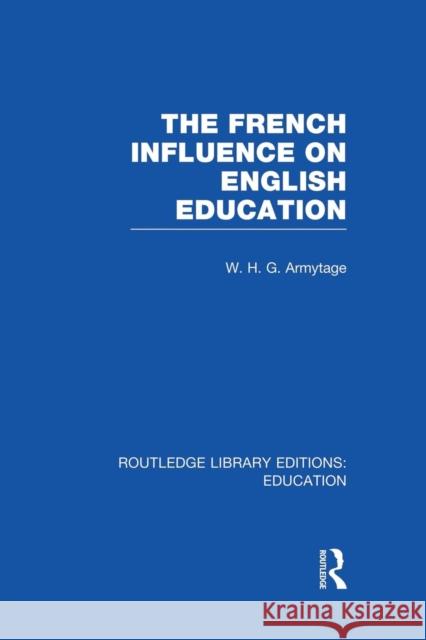 French Influence on English Education W. H. G. Armytage 9781138008397 Routledge - książka