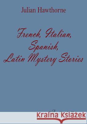 French, Italian, Spanish, Latin Mystery Stories Julian Hawthorne 9783955630812 Leseklassiker - książka