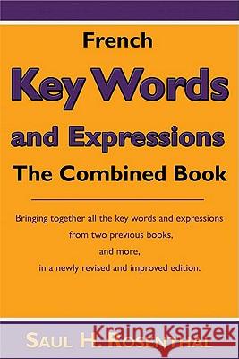 French Key Words and Expressions: The Combined Book Rosenthal, Saul H. 9781604942477 Wheatmark - książka