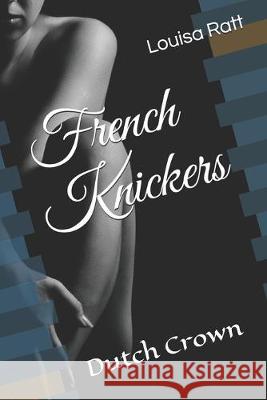 French Knickers: Dutch Crown Louisa Ratt 9781687853516 Independently Published - książka