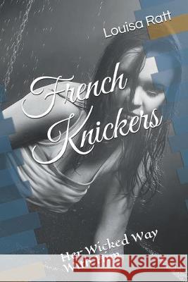 French Knickers: Her Wicked Way With Him Louisa Ratt 9781687858924 Independently Published - książka