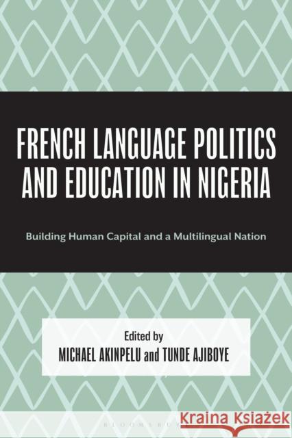 French Language Politics and Education in Nigeria: Building Human Capital and a Multilingual Nation Olushola Adedeji Olukemi Esther Adetuyi-Olu-Francis Peter Akongfeh Agwu 9781666971361 Bloomsbury Academic - książka