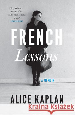 French Lessons: A Memoir Alice Kaplan 9780226564555 The University of Chicago Press - książka