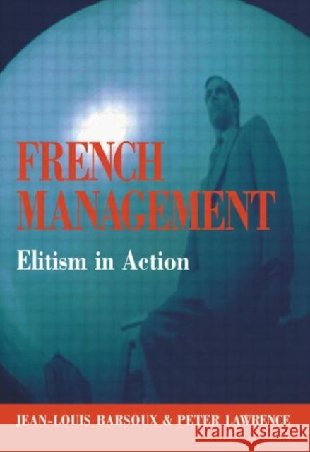 French Management : Elitism in Action Jean-Louis Barsoux Peter Lawrence Jean-Louis Barsoux 9780304702374 Taylor & Francis - książka