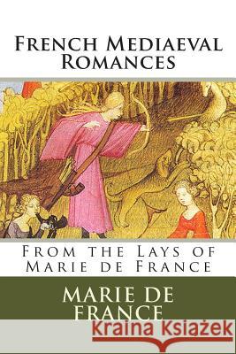 French Mediaeval Romances: From the Lays of Marie de France Marie D Eugene Mason 9781468046977 Createspace - książka