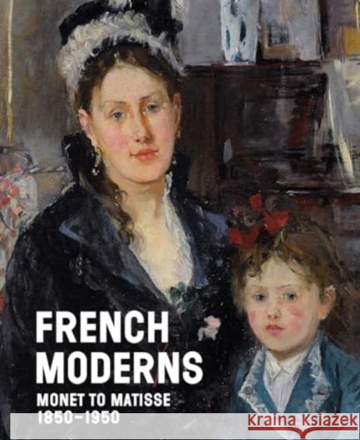 French Moderns: Monet to Matisse 1850–1950  9781785515996 Scala Arts & Heritage Publishers Ltd - książka