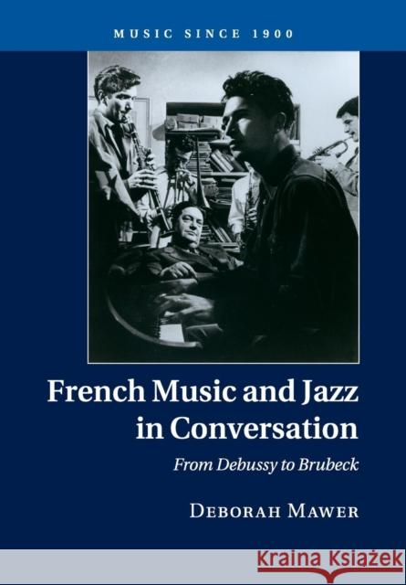 French Music and Jazz in Conversation: From Debussy to Brubeck Mawer, Deborah 9781316633878 Cambridge University Press - książka