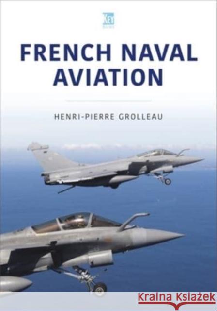 French Naval Aviation Grolleau, Henri-Pierre 9781802821956 Key Publishing - książka