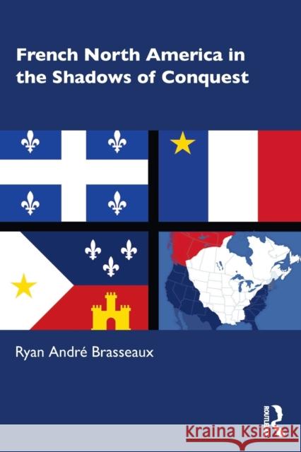 French North America in the Shadows of Conquest Ryan Andr Brasseaux 9780367553661 Routledge - książka