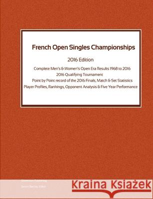 French Open Singles Championships - Complete Open Era Results 2016 Edition Simon Barclay 9781326768287 Lulu.com - książka