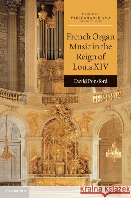 French Organ Music in the Reign of Louis XIV David Ponsford 9780521887700 Cambridge University Press - książka