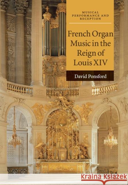 French Organ Music in the Reign of Louis XIV David Ponsford 9781316620748 Cambridge University Press - książka