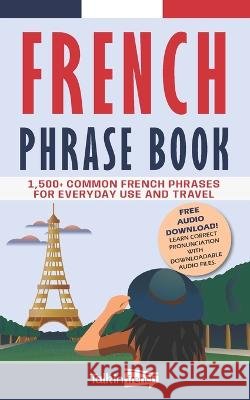 French Phrase Book: 1,500+ Common French Phrases for Everyday Use and Travel Frederic Bibard Talk in French  9798360128434 Independently Published - książka