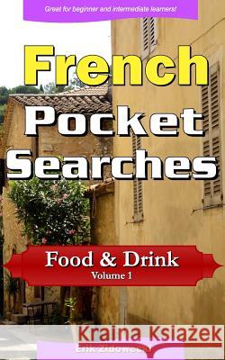 French Pocket Searches - Food & Drink - Volume 1: A set of word search puzzles to aid your language learning Zidowecki, Erik 9781978348028 Createspace Independent Publishing Platform - książka